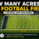 How many acres is a football field explained in detail